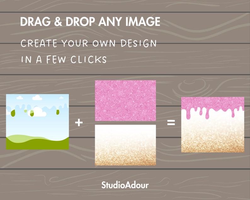May include: A graphic showing how to create a custom design by dragging and dropping an image onto a background. The image shows a blue sky with clouds and green hills, a pink glitter background, and a gold glitter background with pink dripping on top. The text reads "DRAG & DROP ANY IMAGE", "CREATE YOUR OWN DESIGN", "IN A FEW CLICKS", "+", "=", and "StudioAdour".