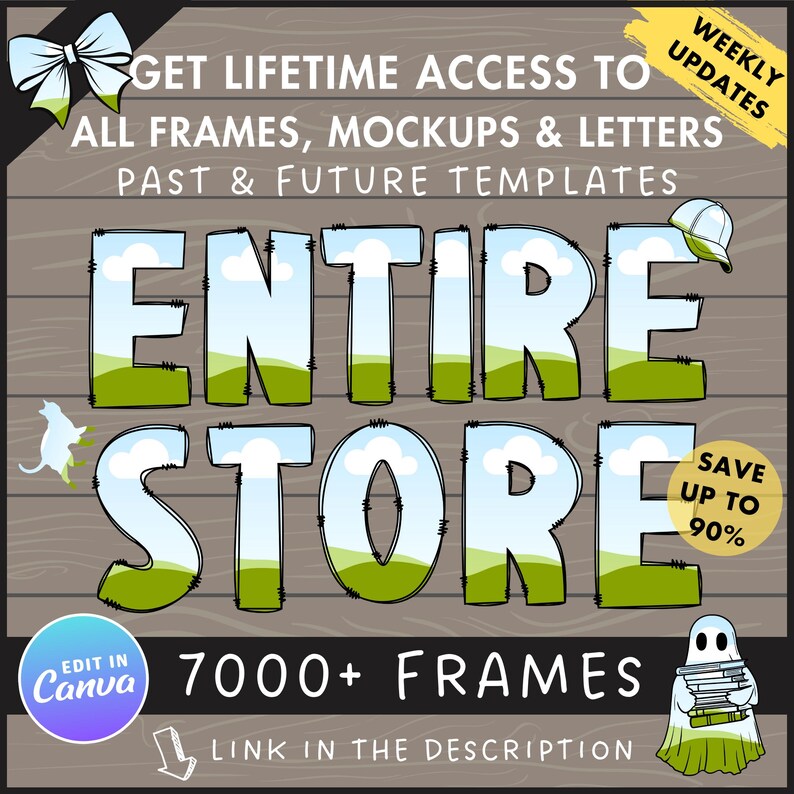 Puede incluir: Una ilustraci&oacute;n digital de un fondo de madera con el texto "GET LIFETIME ACCESS TO ALL FRAMES, MOCKUPS & LETTERS PAST & FUTURE TEMPLATES ENTIRE STORE 7000+ FRAMES LINK IN THE DESCRIPTION" en texto negro. El texto "ENTIRE STORE" est&aacute; en letras grandes y coloridas con un dise&ntilde;o de paisaje verde, azul y blanco. El texto "WEEKLY UPDATES" est&aacute; en texto amarillo en la esquina superior derecha. El texto "SAVE UP TO 90%" est&aacute; en un c&iacute;rculo amarillo en la esquina inferior derecha. El texto "EDIT IN Canva" est&aacute; en un c&iacute;rculo morado en la esquina inferior izquierda. Hay un fantasma blanco sosteniendo una pila de libros en la esquina inferior derecha. Hay un gato blanco con una cola negra en la esquina superior izquierda. Hay una gorra de b&eacute;isbol blanca con una visera negra en la esquina superior derecha.