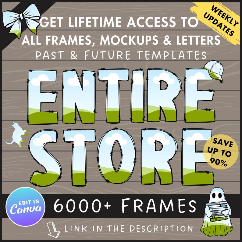 May include: A digital illustration of a wooden background with the text "GET LIFETIME ACCESS TO ALL FRAMES, MOCKUPS & LETTERS PAST & FUTURE TEMPLATES ENTIRE STORE 6000+ FRAMES LINK IN THE DESCRIPTION" in black text. The text "ENTIRE STORE" is in large, colourful letters with a cartoon style. The text "WEEKLY UPDATES" is in yellow text in the top right corner. The text "SAVE UP TO 90%" is in a white circle with a black border in the bottom right corner. The text "EDIT IN Canva" is in a purple circle with a white border in the bottom left corner.