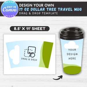 May include: A design template for a 17 oz Dollar Tree travel mug. The image includes a mock-up of the mug with a blue sky and green landscape design, and the text "YOUR DESIGN HERE". The template is on an 8.5" x 11" sheet, with instructions to drag and drop.