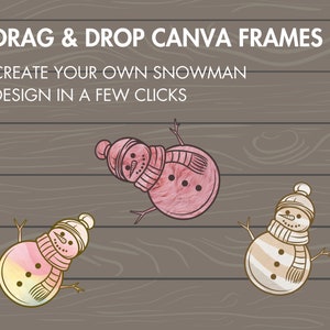 May include: Three snowman illustrations with different colored bodies and hats. The text "DRAG & DROP CANVA FRAMES" and "CREATE YOUR OWN SNOWMAN DESIGN IN A FEW CLICKS" is above the snowmen.