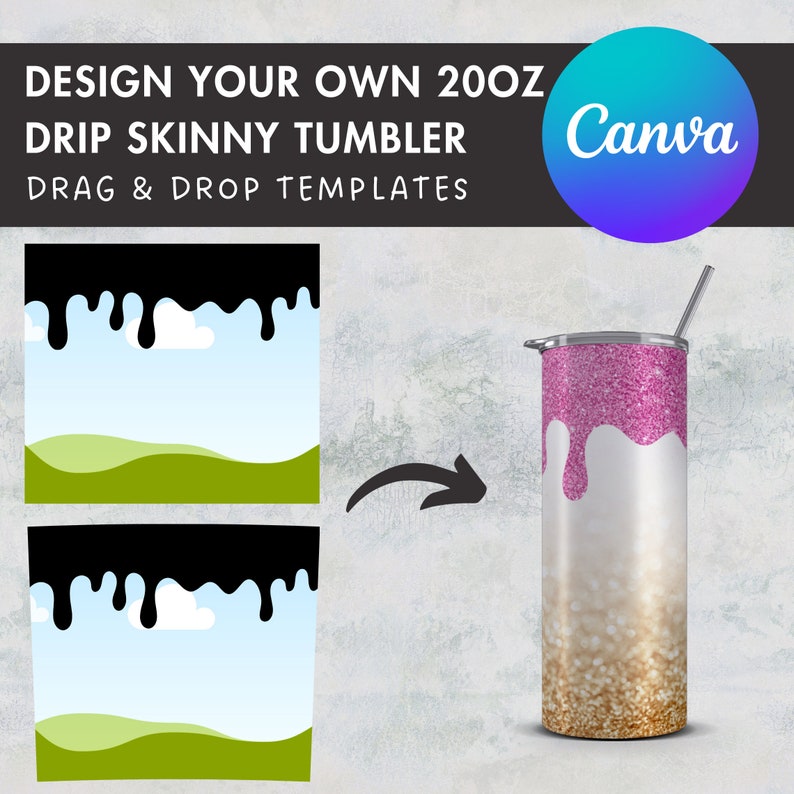 May include: Two templates for a 20 oz skinny tumbler with a design of black paint dripping over a blue sky and green hills. The text "DESIGN YOUR OWN 20OZ DRIP SKINNY TUMBLER DRAG & DROP TEMPLATES" is at the top of the image. The text "Canva" is in a circle at the top right of the image. A pink glitter tumbler with a black arrow pointing to it is on the right side of the image.