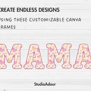 May include: The word "MAMA" in large, outlined letters, each filled with a pattern of colorful hearts. Above, text reads "CREATE ENDLESS DESIGNS USING THESE CUSTOMIZABLE CANVA FRAMES." The StudioAdour logo is at the bottom.