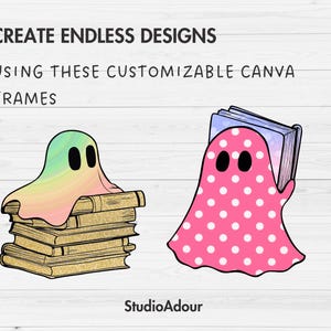 May include: Two ghost illustrations, one with a rainbow gradient and holding a stack of books, the other with pink polka dots and holding a book. The text "CREATE ENDLESS DESIGNS USING THESE CUSTOMIZABLE CANVA FRAMES" is at the top of the image.