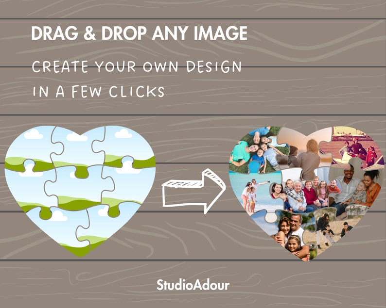May include: A graphic showing a heart-shaped jigsaw puzzle with a blue and green landscape design. The text "DRAG & DROP ANY IMAGE" and "CREATE YOUR OWN DESIGN IN A FEW CLICKS" is above the puzzle. An arrow points to a second heart-shaped jigsaw puzzle filled with photos of people. The text "Studio Adour" is below the puzzles.