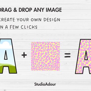 May include: A graphic showing how to create a custom design by dragging and dropping an image onto a letter A. The letter A is blue with a white cloud and green grass. The image is a pink and yellow leopard print. The resulting image is a letter A with the leopard print pattern.