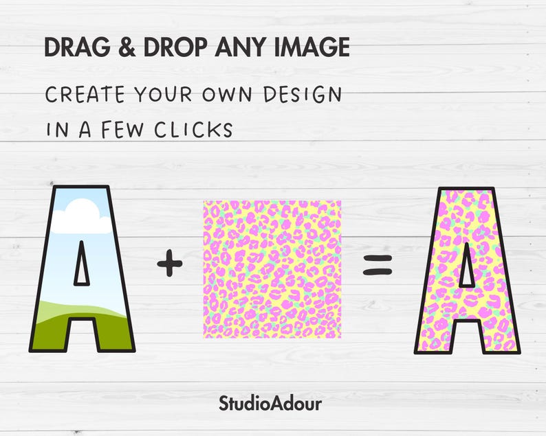 May include: A graphic showing how to create a custom design by dragging and dropping an image onto a letter A. The letter A is blue with a white cloud and green grass. The image is a pink and yellow leopard print. The resulting image is a letter A with the leopard print pattern.