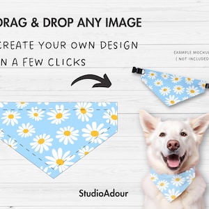 May include: A mockup showing how to create your own design for a dog bandana. The bandana is blue with a white daisy pattern. The text on the image reads "DRAG & DROP ANY IMAGE", "CREATE YOUR OWN DESIGN", "IN A FEW CLICKS", and "EXAMPLE MOCKUPS (NOT INCLUDED)".