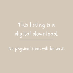 May include: Text on a beige background that reads "This listing is a digital download. No physical item will be sent."
