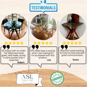 May include: A graphic display titled TESTIMONIALS featuring three circular images of wooden table bases supporting glass or stone tops. Each section includes five yellow stars, customer reviews, and names. A logo for ASL Wood Art is visible.