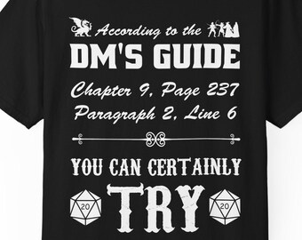 Könnte beinhalten: Schwarzes T-Shirt mit weißem Text: "According to the DM's Guide, Kapitel 9, Seite 237, Absatz 2, Zeile 6. You can certainly try." Mit Drachen- und Würfelgrafiken. Für Rollenspiel-Fans.