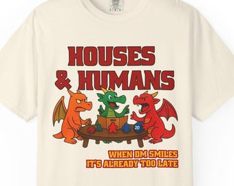 Houses & Humans Dragon Shirt, Funny DM Smile Tee,  DnD Dungeon Master Humor,  Dragons Playing RPG, Tabletop Gamer Gift