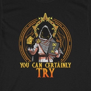 You can certainly try / DnD shirt/ DM shirt/ RPG Shirt/ DnD Gift/ D&D/ Dugeons and Dragons Inspired