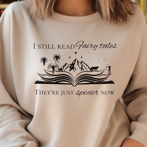 I still read fairy tales they're just spicier now sweatshirt | ACOTAR Shirt | book lover gifts | fantasy reader| smut reader | Night Court