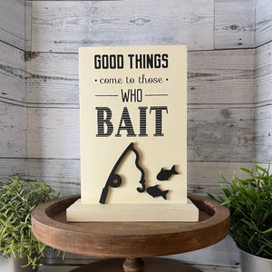 Stenciled Fishing Sign,  Fisherman Funny Wall Standing Sign, Good Things Come To Those Who Bait