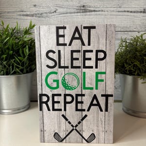Eat Sleep Golf Repeat Sign, Fun Sign for Golfing Enthusiast, Freestanding Sign for Golfer,  Golfer Gift, Father’s Day Gift