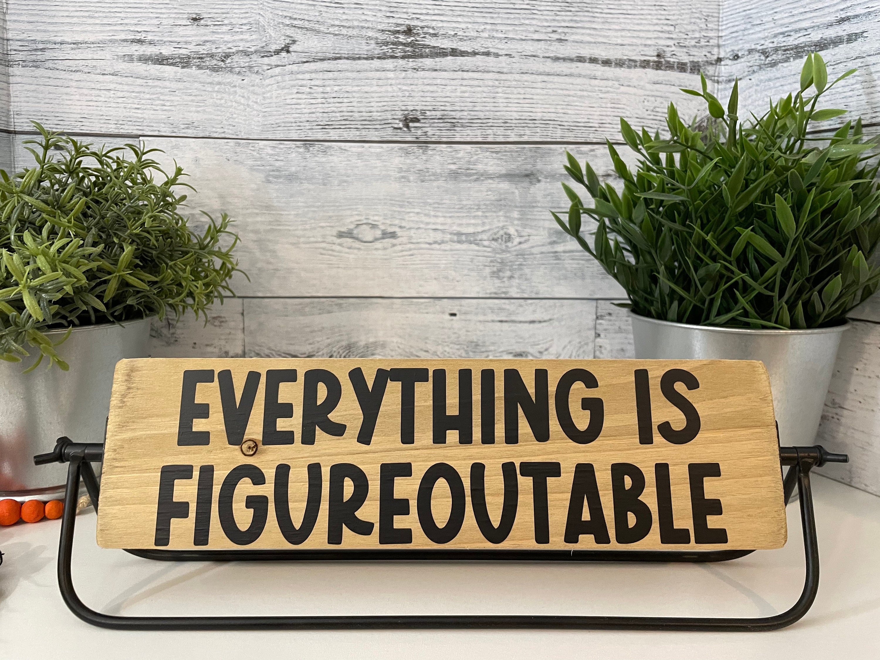 Everything Is Figureoutable Sign, Black Iron Stand with Wood Sign, Standing Sign, Wood and Metal Rustic Sign