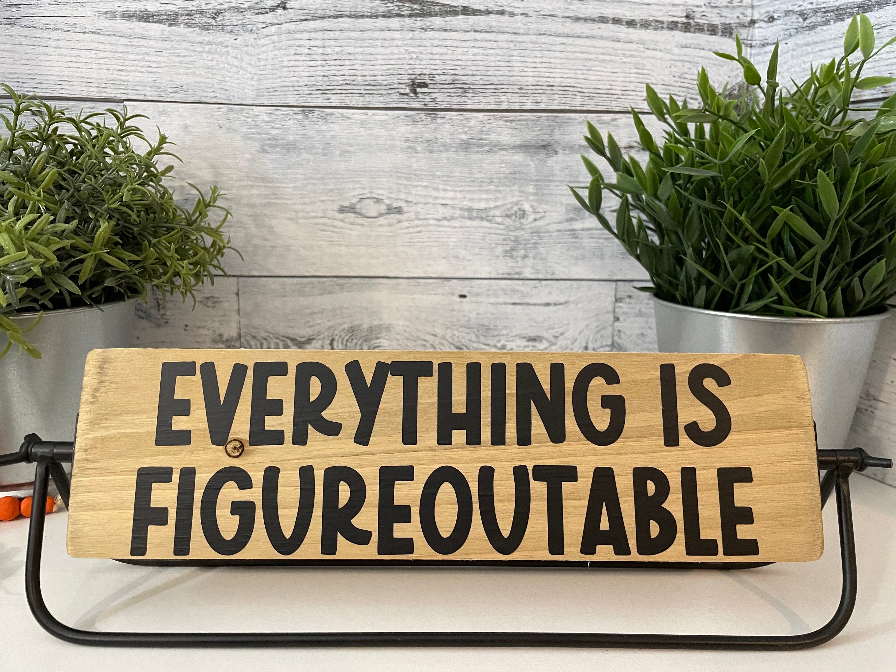 Everything is Figureoutable Sign, Black Iron Stand With Wood Sign, Standing Sign, Wood and Metal