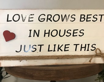 Home Wood Sign, Standing Wood Sign Shelf Sitter, Love  Grows Best in Houses Just Like This