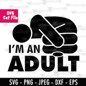 Jestem dorosły, humor, dorastanie, dorosły, koszulka, wydruk, cyfrowy, cricut, plik EPS, pobieralny plik do cięcia, pliki Svg dla Cricut, Png, Dxf, plik SVG