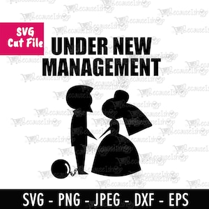 Under New Management, Humor, Tshirt, Druck, Junggesellinnen, Heiraten, Downloadable Cut File, Svg Dateien für Cricut, Png, EPS, Dxf, SVG Datei