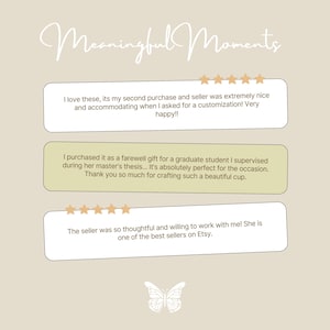 May include: A graphic display titled Meaningful Moments featuring three customer reviews with five-star ratings. The text includes feedback about a custom cup purchase and seller service, set against a beige background with a white butterfly icon.