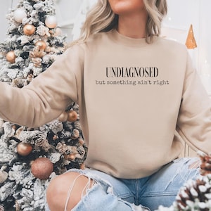 Undiagnosed But Something Ain&#39;t Right Sweatshirt, Funny Mental Health Gift, Trendy Top for Besties, mental health, Anxiety Crewneck,
