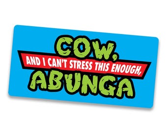 COW, and I can't stress this enough, ABUNGA: totally turtley bumper sticker