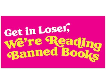 Get In Loser: Banned Books Bumper Sticker