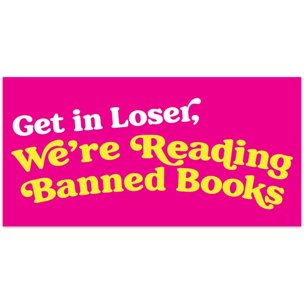 Get In Loser: Banned Books Bumper Sticker