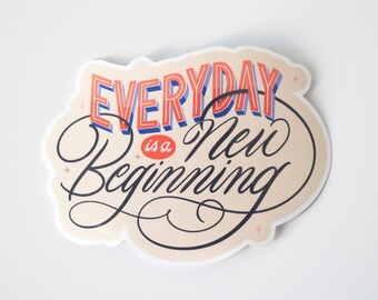 Everyday is a New Beginning • Waterproof vinyl sticker for water bottles, laptops, phones, etc • The Gratitude Initiative