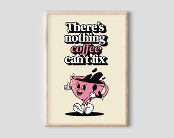 May include: A framed art print with a retro cartoon coffee cup character. The pink cup has a smiling face, thumbs up, and holds a spoon. The text above reads "There's nothing coffee can't fix" in a bold, black and pink font.