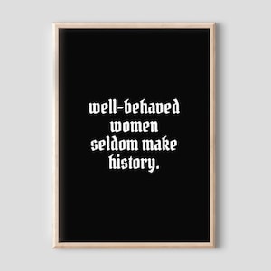 Well-Behaved Women Seldom Make History - Feminist Quote Print, Girl Power Print, Home Office Decor, Hallway Print, Black and White Prints