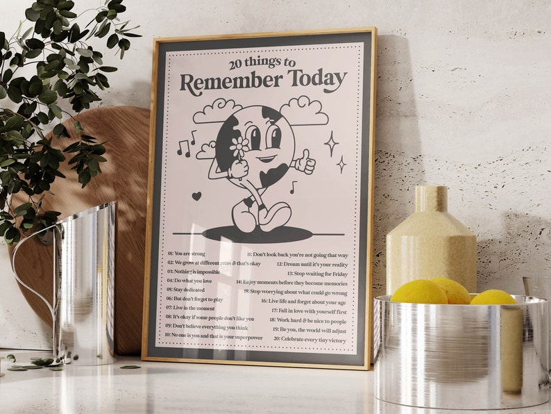 May include: A black and white poster with a cartoon illustration of a globe holding a flower. The poster has the text "20 things to Remember Today" and a list of 20 positive affirmations.