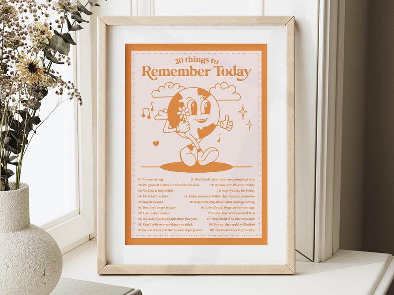 May include: A printable poster with an orange and pink color scheme featuring a cartoon earth holding a flower. The poster lists 20 things to remember today, including "You are strong", "Don't look back, you're not going that way", and "Celebrate every day victory".