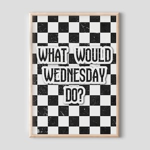 What Would Wednesday Do Print - Wednesday Addams Print, Addams Family Wall Art, Gothic Gift, Black White Print, Gothic Print, Jenna Ortega