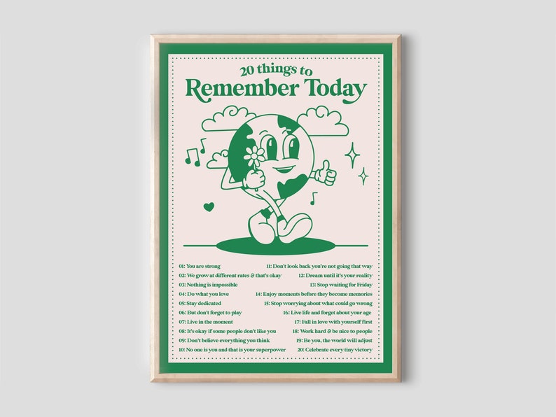 May include: A green and white poster with a cartoon earth character holding a flower and giving a thumbs up. The poster has the text "20 things to Remember Today" and a list of 20 positive affirmations.