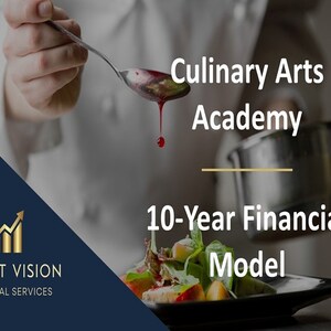 May include: A chef pours a red sauce over a salad on a black plate. The text "Culinary Arts Academy" and "10-Year Financial Model" is displayed above the plate. The logo for Profit Vision Financial Services is in the bottom left corner.