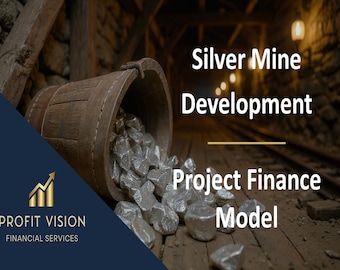 Silver Mine Development – Project Finance Model