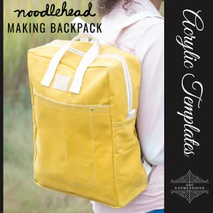 May include: A yellow backpack with white straps and a white zipper. The backpack has a front pocket and the text "noodlehead MAKING BACKPACK" is at the top left. The text "Acrylic Templates" is on the right side.