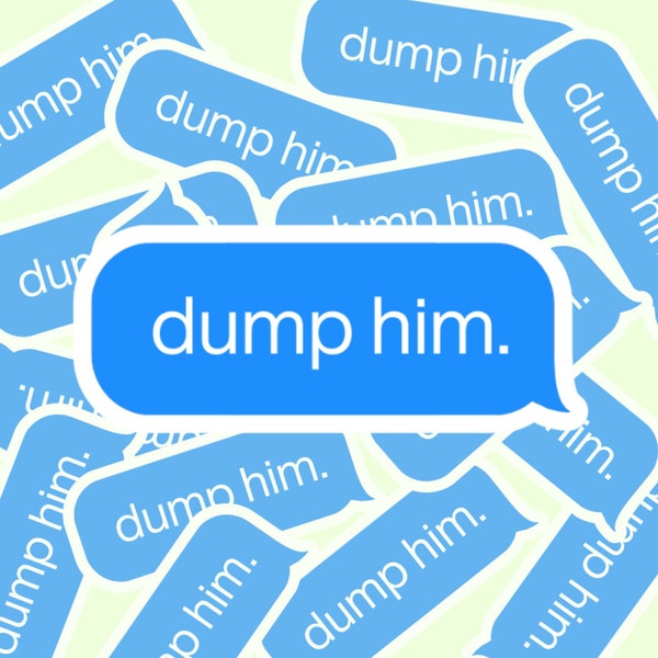 Dump Him iMessage Text Message Matte Vinyl Sticker