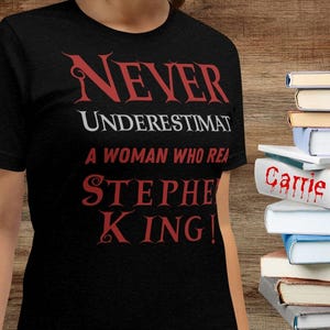 Stephen King Women T Shirt, Never Underestimate A Woman Who Reads Stephen King Books Bella Canvas T-shirt, Constant Reader Gift