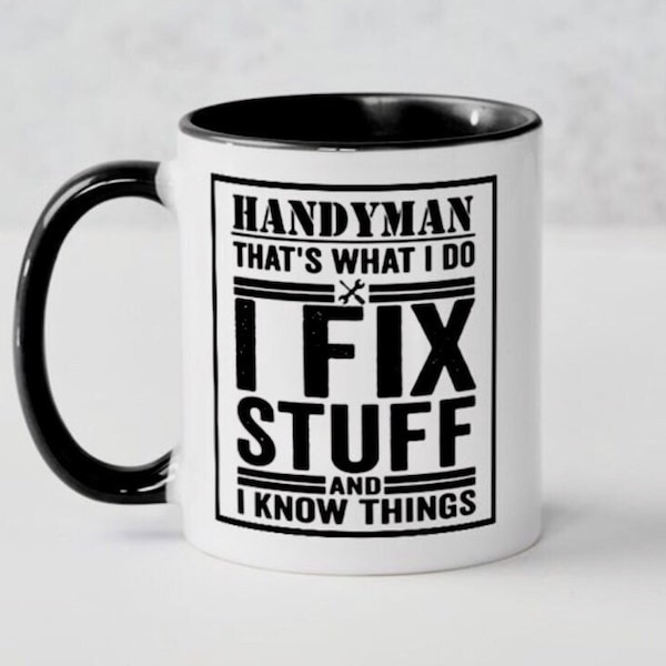 Handyman Coffee Mug, Handyman Mug, Handyman That’s What I Do I Fix Stuff and I Know Things, Handyman Gifts, Coffee Mug for Handyman