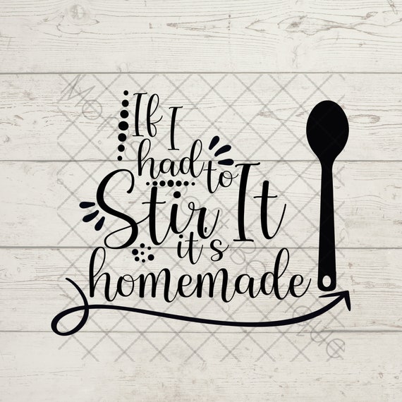 If I Had to Stir It It's Homemade SVG Kitchen Home | Etsy