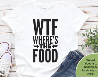 Funny Food Shirt: WTF Where's The Food, Unisex Cotton Tee
