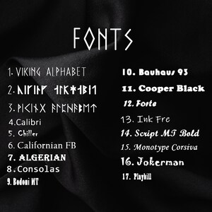 May include: A black background with white text listing different fonts and their names. The text reads: FONTS, 1. VIKING ALPHABET, 2. ハト K*111, 3.P1<1&times; トンビNEEMT, 4.Calibri, 5. Chiller, 6. Californian FB, 7. ALGERIAN, 8. Consolas, 9. Bodoni MT, 10. Bauhaus 93, 11. Cooper Black, 12. Forte, 13. Ink Fre, 14. Script MT Bold, 15. Monotype Corsiva, 16. Jokerman, 17. Playbill.