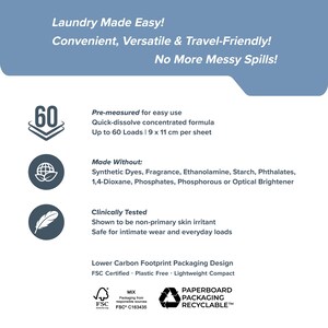 May include: White background with text: Laundry Made Easy! Convenient, Versatile & Travel-Friendly! No More Messy Spills! Includes information about the product: pre-measured, quick-dissolve, up to 60 loads, and made without synthetic dyes. Clinically tested.