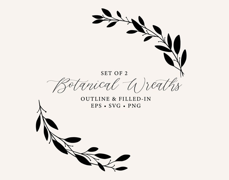 May include: Set of 2 Botanical Wreaths, outline and filled-in, EPS, SVG, PNG