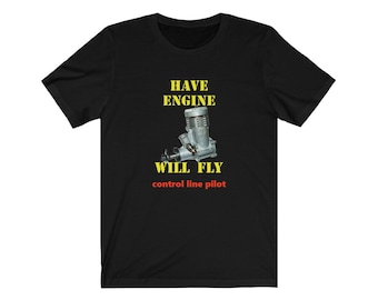 Control line scale model airplane pilot Tee shirt -&quot; have engine, will fly&quot;.