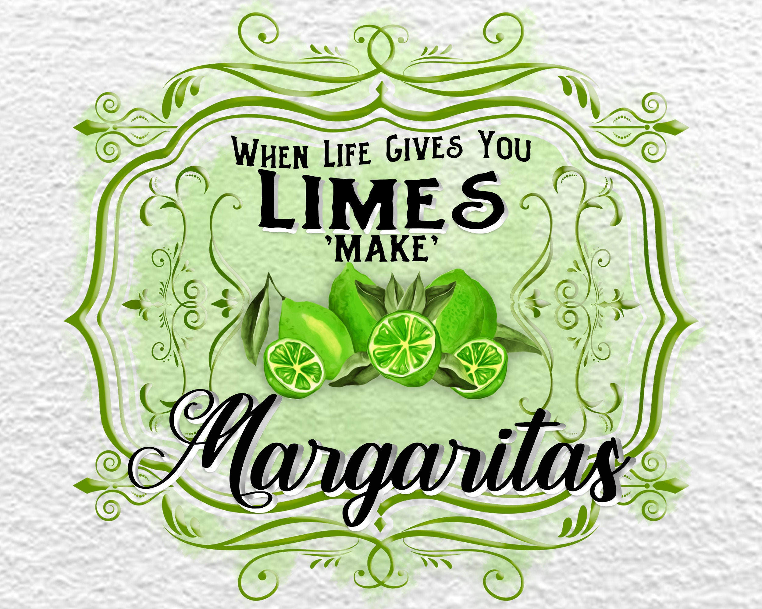 When Life Gives You Limes Make Margaritas png Etsy